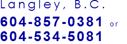 Langley, B.C. 604-857-0381 or 604-534-5081